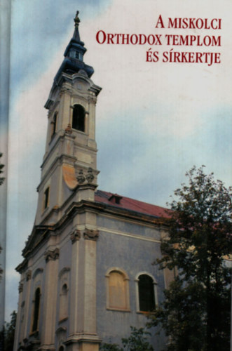 Dobrossy Istv�n  (szerk.) - A miskolci orthodox templom �s s�rkertje