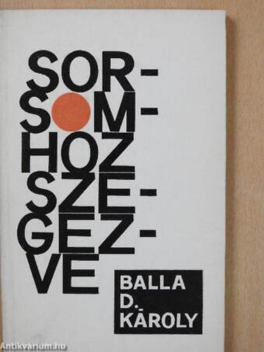 Balla D. Károly - Sorsomhoz szegezve