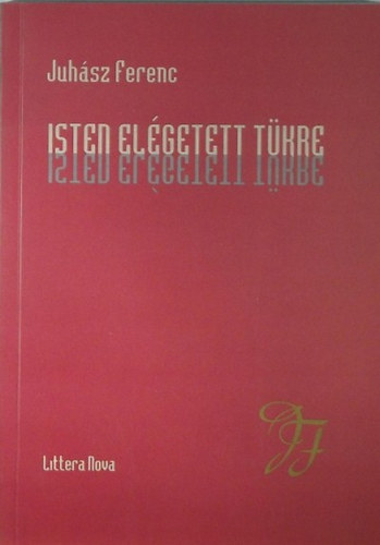 Juhsz Ferenc - Isten elgetett tkre