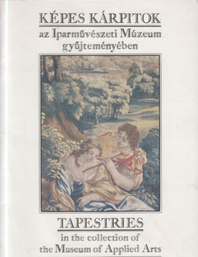 K�pes k�rpitok az Iparm�v�szeti M�zeum gy�jtem�ny�ben - Tapestries in the collection of the Museum of Applied Arts