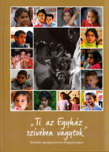 'Ti az Egyh�z sz�v�ben vagytok" - Katolikus cig�nypasztor�ci� Magyarorsz�gon