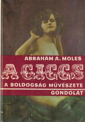 Abraham A. Moles - A giccs, a boldogsg mvszete