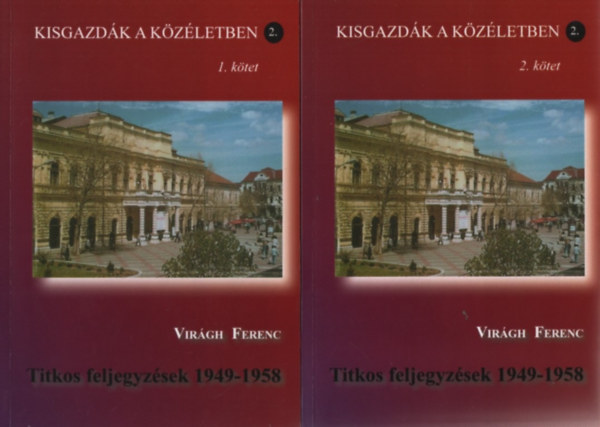 Vir�gh Ferenc - Titkos feljegyz�sek 1949-1958 1-2. k�tet (Kisgazd�k a k�z�letben 2.)