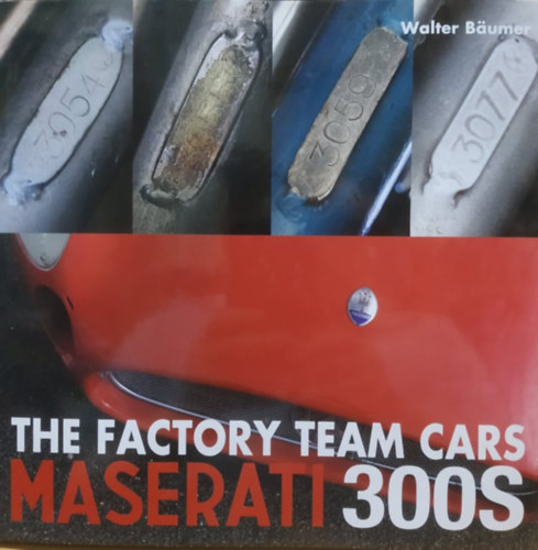 Walter Bäumer (Walter Baumer) - Maserati 300S - The Factory Team Cars