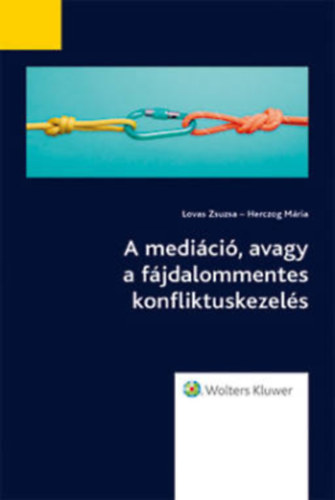 Lovas Zsuzsa; Herczog Mária - Mediáció, avagy a fájdalommentes konfliktuskezelés