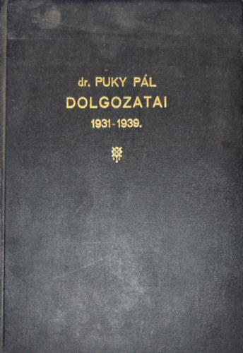 Dr. Puky P�l - dr. Puky P�l - dr. Puky P�l dolgozatai 1931-1939