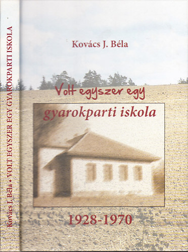 Kov�cs J. B�la  (szerk.) - Volt egyszer egy gyarokparti iskola (1928-1970)