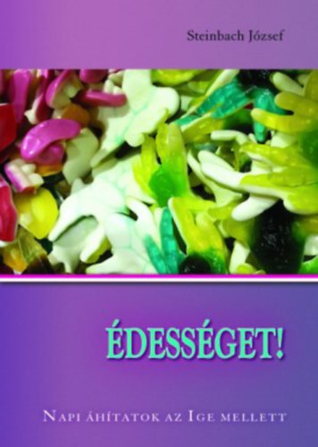 Steinbach J�zsef - �dess�get! Napi �h�tatok az Ige mellett