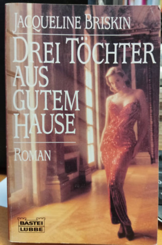 Jacqueline Briskin - Drei T�chter aus gutem Hause - Bastei-L�bbe Taschenbuch Band 12 261