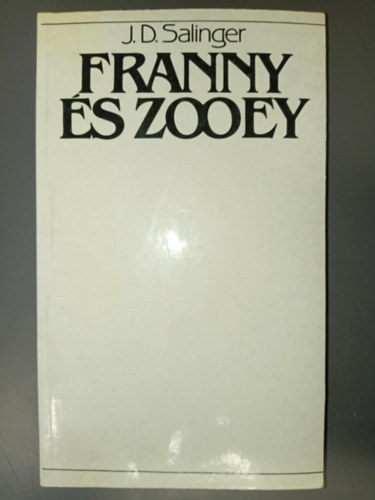Barkóczi András J. D. Salinger (szerk.), Elbert János (ford.), Tandori Dezső (ford.) - Franny és Zooey