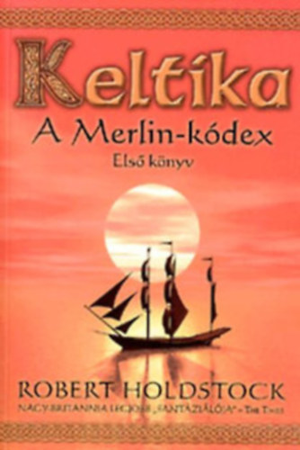 Robert Holdstock - Keltika - A Merlin-kdex - Els knyv