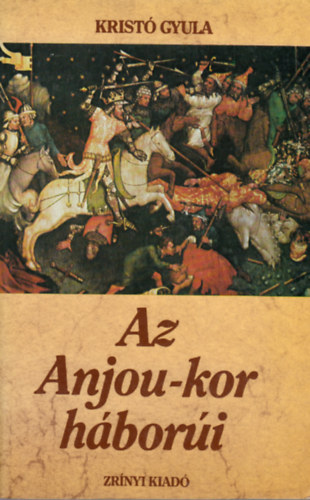 Krist Gyula - Az Anjou-kor hbori