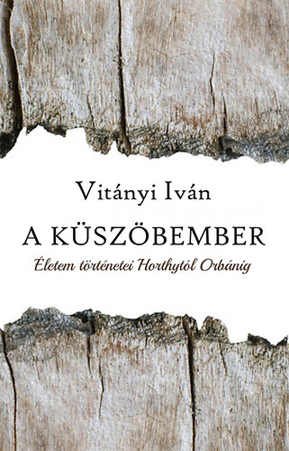 Vitnyi Ivn - A kszbember - letem trtnetei Horthytl Orbnig