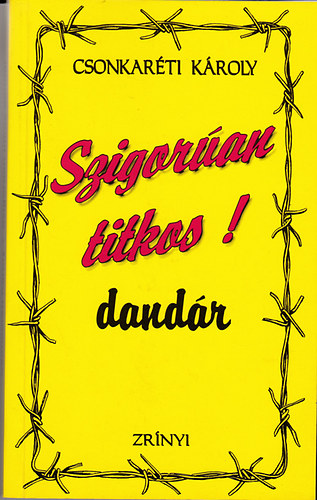 Dr. Csonkar�ti K�roly - Szigor�an titkos dand�r (1951-1956)