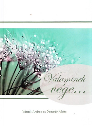 D�m�t�r Aletta V�radi Andrea - Valaminek v�ge... �s valami �j kezd�dik el...