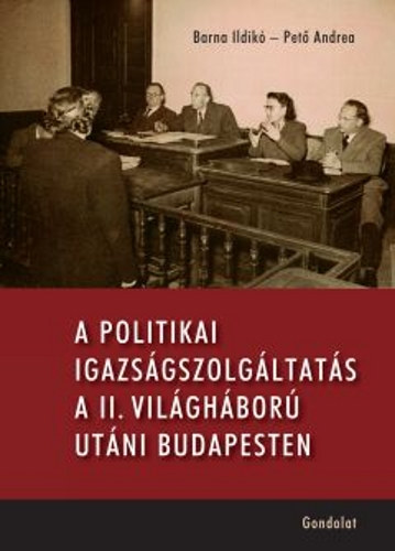 Barna Ildik Pet Andrea - A politikai igazsgszolgltats a II. vilghbor utni Budapesten
