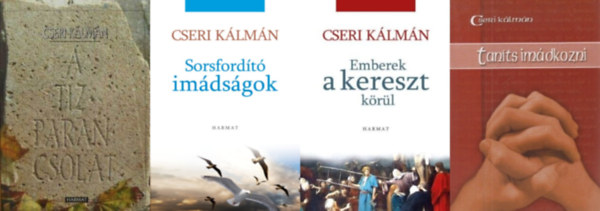 Cseri Klmn - 4 db  Cseri Klmn m: Tants imdkozni + Tzparancsolat + Emberek a kereszt krl + Sorsfordt imdsgok