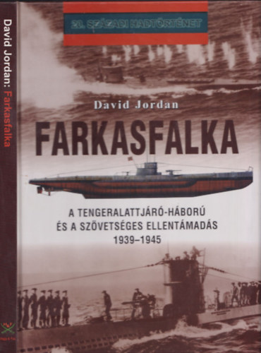David Jordan - Farkasfalka (A tengeralattj�r�-h�bor� �s a sz�vets�ges ellent�mad�s 1939-1945) - 20. sz�zadi hadt�rt�net