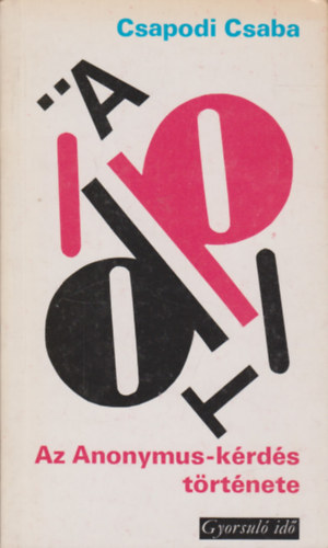 Csapodi Csaba - Az Anonymus-k�rd�s t�rt�nete (gyorsul� id�)