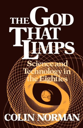 Colin Norman - The God that Limps: Science and Technology in the Eighties (Worldwatch Institute Book)