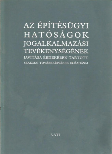 Az építésügyi hatóságok jogalkalmazási tevékenységének javítása érdekében tartott szakmai továbbképzések előadásai
