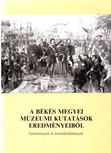 Szab� Ferenc  (szerkeszt�) - A B�k�s megyei m�zeumi kutat�sok eredm�nyeib�l