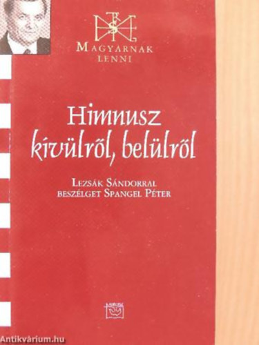 Lezsk Sndor - Spangel Pter - Himnusz kvlrl, bellrl - dediklt - LEZSK SNDORRAL BESZLGET SPANGEL PTER