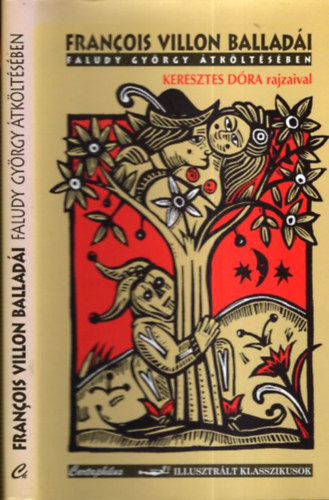 Francois Villon - Faludy Gyrgy - Francois Villon balladi Faludy Gyrgy tkltsben - Keresztes Dra rajzaival