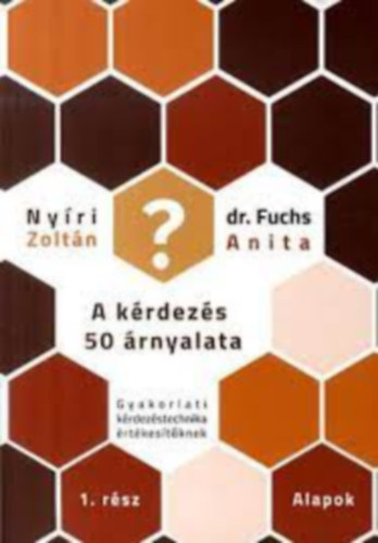Dr. Fuchs Anita Nyri Zoltn - A krdezs 50 rnyalata 1 - Gyakorlati krdezstechnika rtkestknek