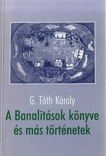 G. Tth Kroly - A Banalitsok Knyve s ms trtnetek