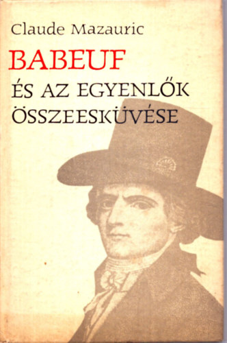 Claude Mazauric - Babeuf s az egyenlk sszeeskvse