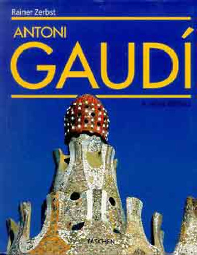 Rainer Zerbst - Antoni Gaud�: 1852-1926 Antoni Gaud� i Cornet - A Life Devoted to Architecture
