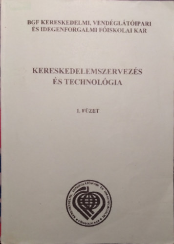 Dr. Gyurkn Dr. Lajtha Ildik, Dr. Kiss Jnos, Szucskn Dr. nodi gnes  Bnrvi Istvn (szerk.) - Kereskedelemszervezs s technolgia 1. fzet