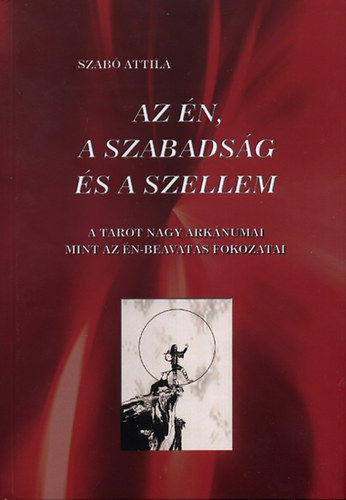 Szab Attila - Az n, a szabadsg s a szellem