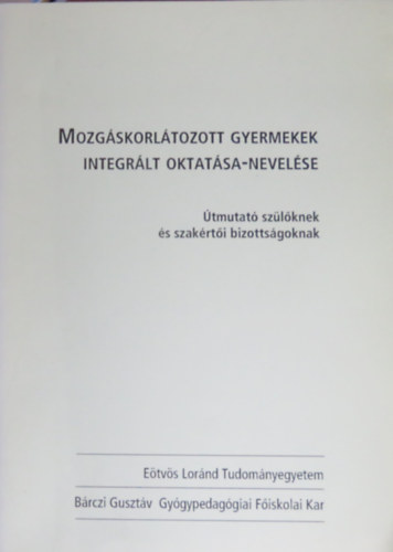 Csnyi Yvonne  (szerk.) - Mozgskorltozott gyermekek integrlt oktatsa-nevelse (tmutat szlknek s szakrti bizottsgoknak)