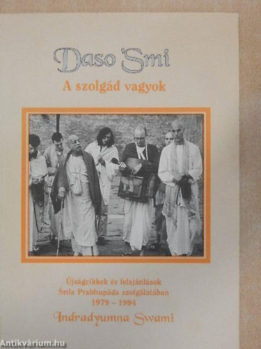 Daso Smi - A szolgd vagyok - jsgcikkek s felajnlsok Srla Prabhupda szolglatban 1979-1994