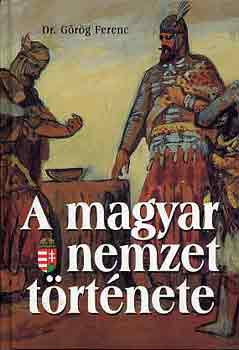 Dr. Grg Ferenc - A magyar nemzet trtnete