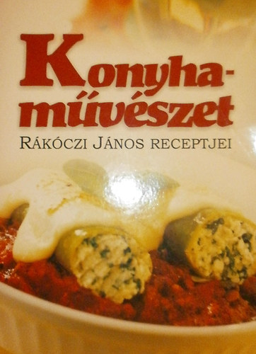 Rkczi Jnos - Konyhamvszet (Rkczi Jnos receptjei)