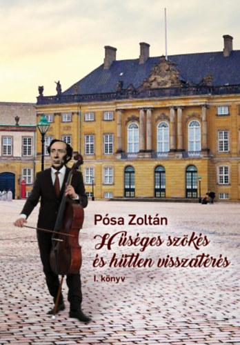 Pósa Zoltán - Hűséges szökés és hűtlen visszatérés I-II.