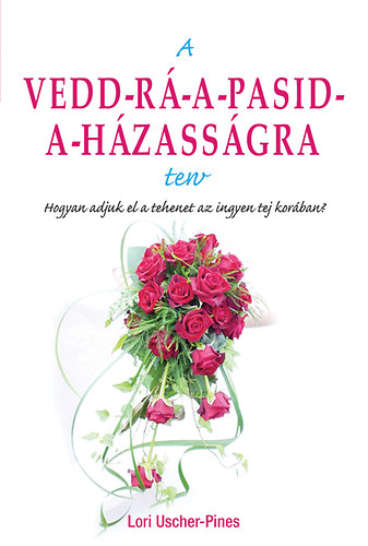 Lori Uscher-Pines - A Vedd-rá-a-pasid-a-házasságra terv