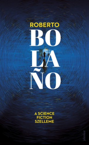 Roberto Bolano - A science fiction szelleme