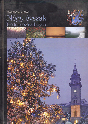 Baranyai Antal - N�gy �vszak H�dmez�v�s�rhelyen