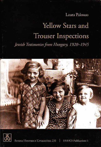 Laura palosuo - Yellow Stars and Trouser Inspections-Jewish Testimonies Hungary 1920-1945 (Ncizmus Magyarorszgon)