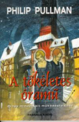 Philip Pullman - A t�k�letes �ram�, avagy mindenki m�k�d�sre k�sz