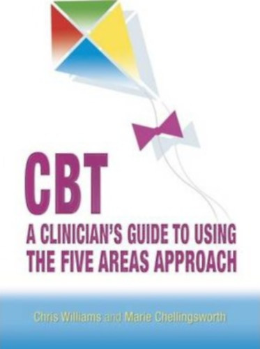 Marie Chellingsworth Chris Williams - CBT: A Clinician's Guide to Using the Five Areas Approach (Hodder Arnold)