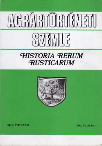 Gunst P�ter  (szerk.) - Agr�rt�rt�neti Szemle - Historia Rerum Rusticarum (XLIII. �vf. 2001. 1-2. sz�m)