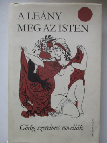 Helikon Kiad� - A le�ny meg az isten    (G�r�g szerelmes novell�k)