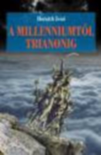 Horv�th Jen� - A Milleniumt�l Trianonig