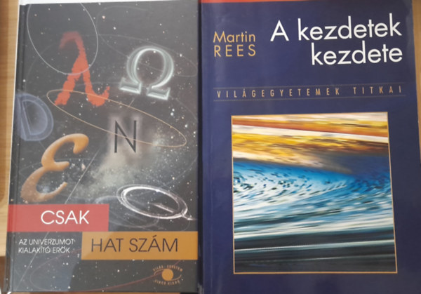 Martin Rees - 2 db univerzum tmj knyv: A kezdetek kezdete, Csak hat szm - Az univerzumot alakt erk