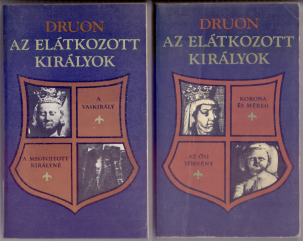 Maurice Druon - Az elátkozott királyok 1-2. - Négy történelmi regény két kötetben
